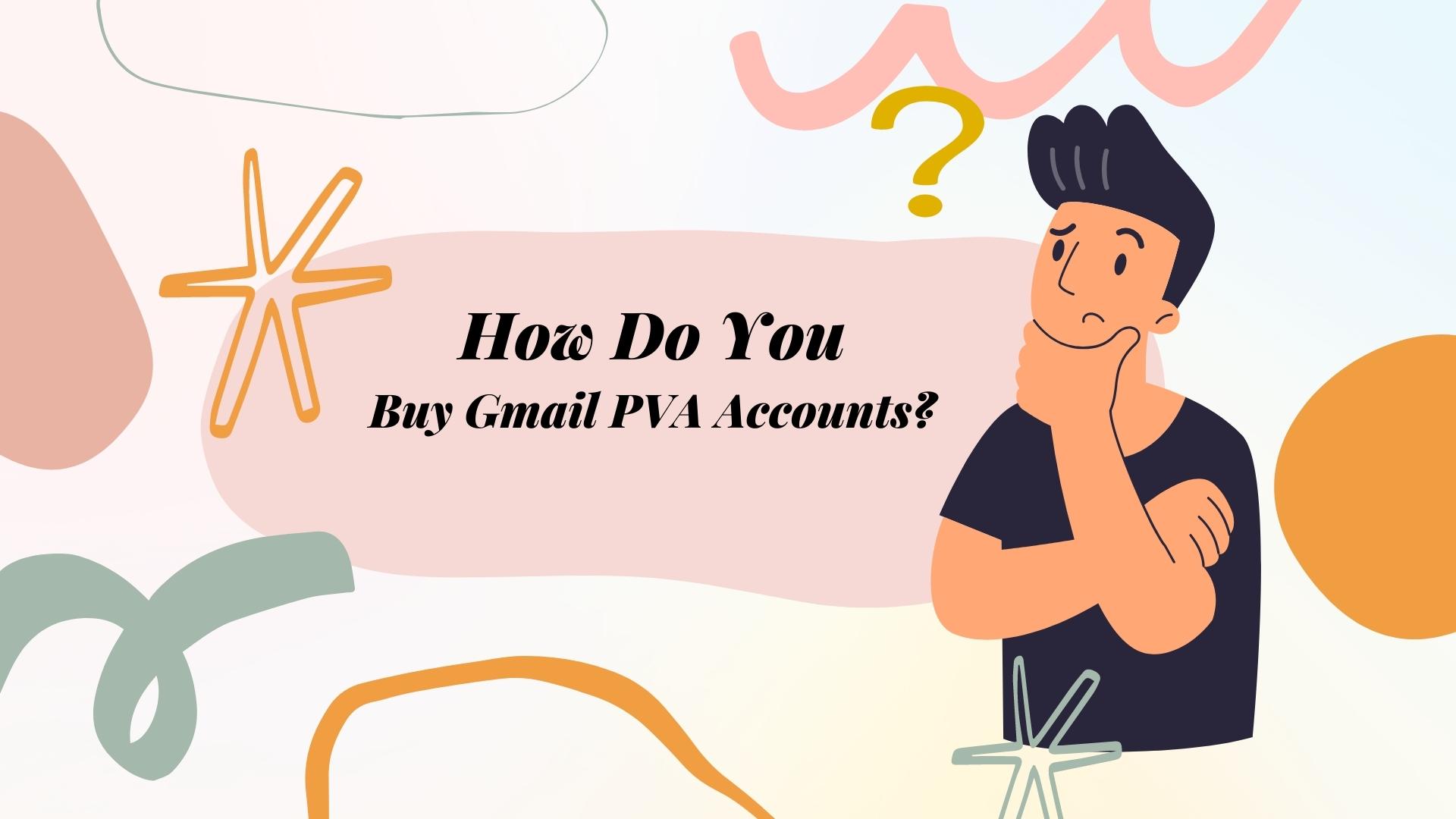 How Do You Buy Gmail PVA Accounts?