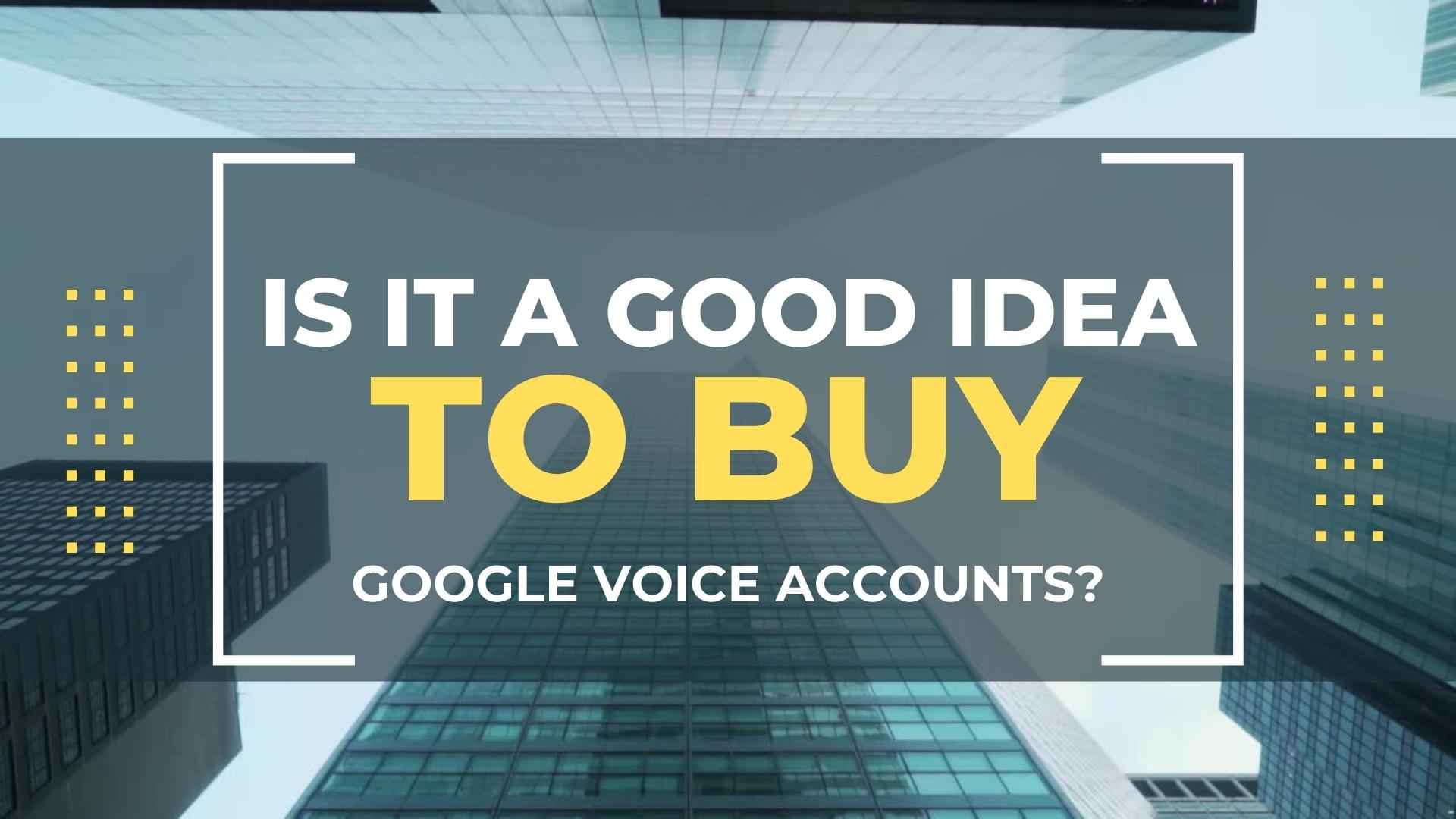Is it a Good Idea to Buy Google Voice Accounts?