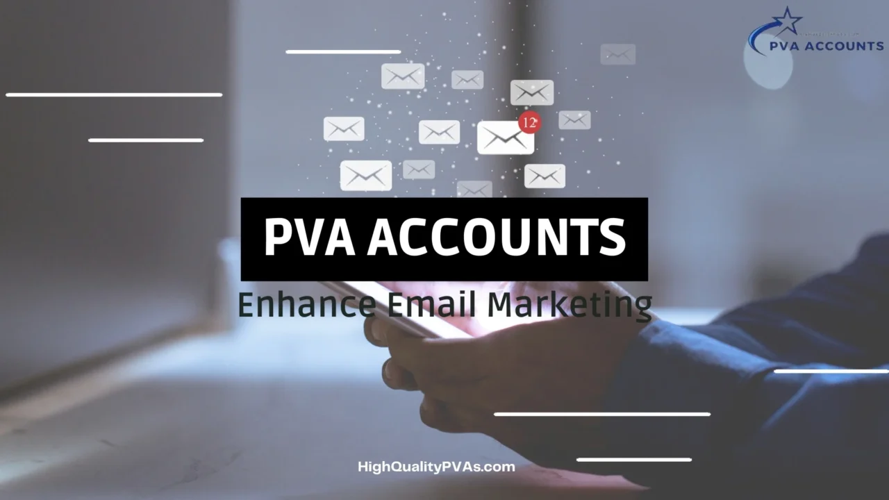 PVA Accounts Amplify Email Marketing