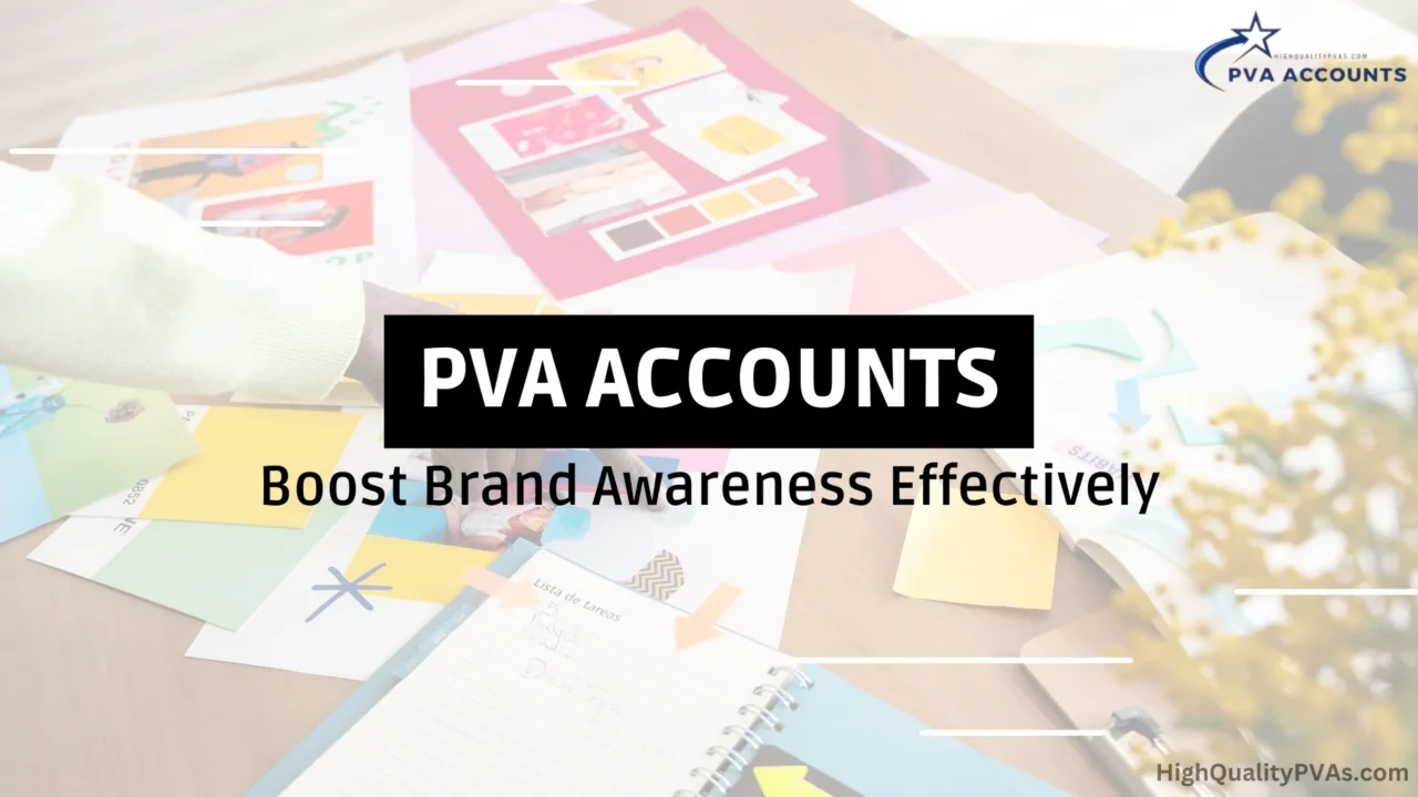 PVA Accounts Boost Brand Awareness