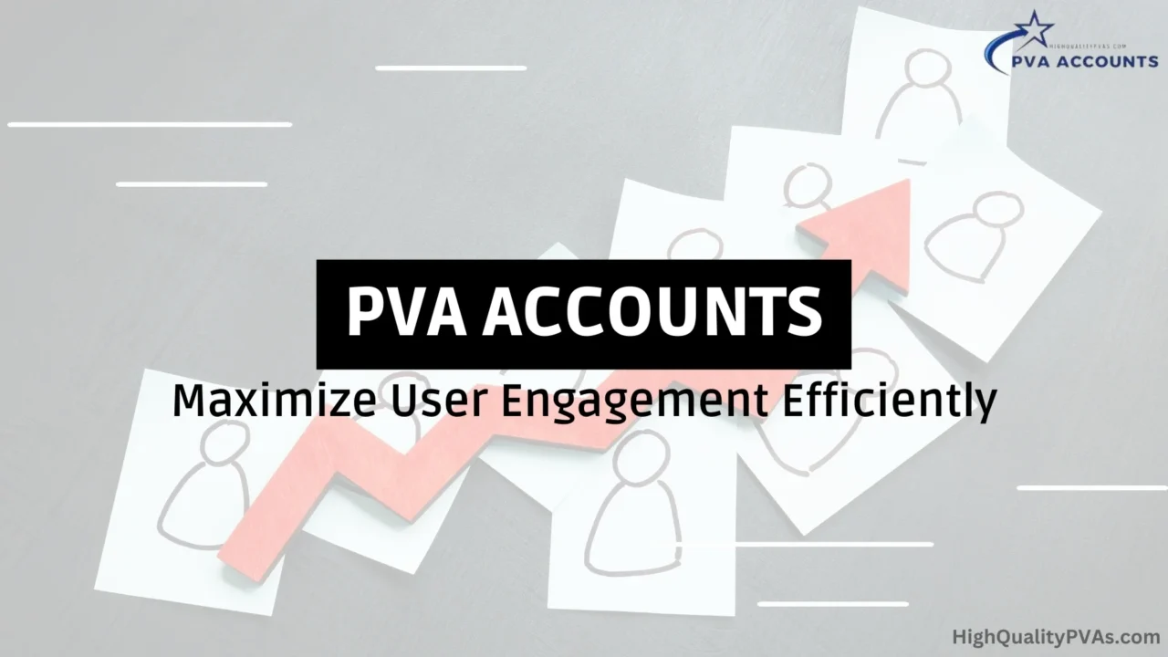 PVA Accounts Maximize User Engagement